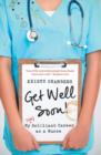 Image for Get Well Soon! My (Un)Brilliant Career as a Nurse