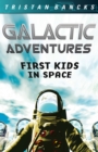 Image for Galactic Adventures: First Kids in Space.