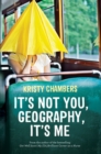 Image for It&#39;s Not You, Geography, It&#39;s Me