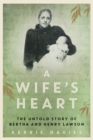Image for A Wife&#39;s Heart: The Untold Story of Bertha and Henry Lawson.