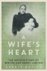 Image for A Wife&#39;s Heart: The Untold Story of Bertha and Henry Lawson