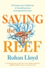 Image for Saving the Reef : The human story behind one of Australia&#39;s greatest environmental treasures