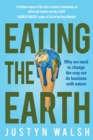 Image for Eating the Earth: Why we need to change the way we do business with nature