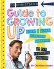 Image for Dr Christian&#39;s guide to growing up  : boys&#39; &amp; girls&#39; questions answered by TV&#39;s favourite doctor