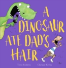 Image for A Dinosaur Ate Dad&#39;s Hair