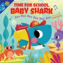 Image for Time for School, Baby Shark! Doo Doo Doo Doo Doo Doo (PB)
