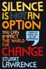 Image for Silence is not an option  : you can impact the world for change