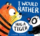 Image for I Would Rather Hug A Tiger (HB)