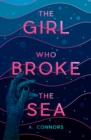 The Girl Who Broke the Sea - Connors, A.