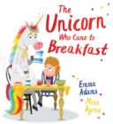 Image for The Unicorn Who Came to Breakfast (HB)