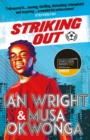 Striking Out: A Thrilling Novel from Superstar Striker Ian Wright - Okwonga, Musa
