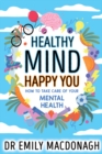 Image for Healthy mind, happy you  : how to take care of your mental health