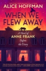 Image for When We Flew Away: A Novel of Anne Frank, Before the Diary