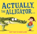 Actually, the Alligator . . . by Tudor, Kael cover image