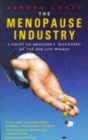 Image for The menopause industry  : a guide to medicine&#39;s &quot;discovery&quot; of the mid-life woman