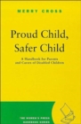 Image for Proud child, safer child  : a handbook for parents and carers of disabled children