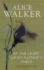 Image for By the light of my father&#39;s smile  : a story of requited love, crossing over, and the sexual healing of the soul