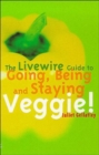 Image for The Livewire Guide to Going, Being and Staying Veggie!