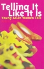 Image for Telling it like it is  : young Asian women talk