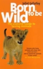 Image for Born to be wild  : the Livewire guide to saving animals