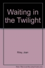 Image for Waiting in the Twilight