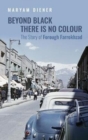Image for Beyond Black There Is No Colour : The Story of Forough Farrokhzad