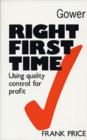 Image for Right First Time : Using Quality Control for Profit