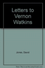 Image for LETTERS TO VERNON WATKINS