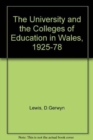 Image for The University and the Colleges of Education in Wales, 1925-78