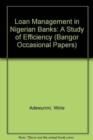 Image for Loan Management in Nigerian Banks : A Study of Efficiency