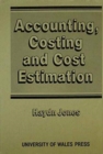 Image for Accounting, Costing and Cost Estimation in Welsh Industry, 1700-1830