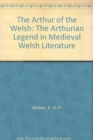 Image for The Arthur of the Welsh : The Arthurian Legend in Mediaeval Welsh Literature