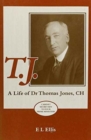 Image for T.J. : A Life of Dr Thomas Jones, CH