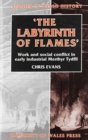 Image for The Labyrinth of Flames : Work and Social Conflict in Early Industrial Merthyr Tydfil