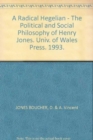 Image for A Radical Hegelian : Political and Social Philosophy of Henry Jones