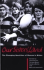 Image for Our sisters&#39; land  : the changing identities of women in Wales