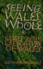 Image for Seeing Wales whole  : essays on the literature of Wales