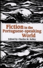 Image for Fiction in the Portuguese-speaking world  : essays in memory of Alexandre Pinheiro Torres