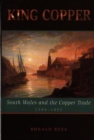 Image for King copper  : South Wales and the copper trade, 1584-1895