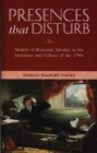 Image for Presences that disturb  : models of romantic identity in the literature and culture of the 1790s