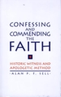 Image for Confessing and commending the faith  : historic witness and apologetic method