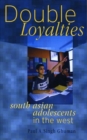 Image for Double loyalties  : South Asian adolescents in the West
