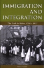 Image for Immigration and integration  : the Irish in Wales, 1798-1922