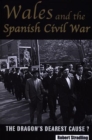 Image for Wales and the Spanish Civil War  : the dragon&#39;s dearest cause?