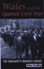 Image for The dragon&#39;s dearest cause  : Wales and the Spanish Civil War