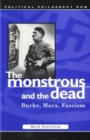 Image for The monstrous and the dead  : Burke, Marx, Fascism