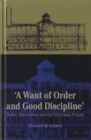 Image for &#39;A want of good order and discipline&#39;  : rules, discretion and the Victorian prison