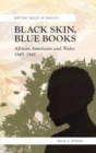 Image for Black skin, blue books  : African Americans and the Welsh, 1845-1945