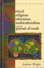 Image for Critical Religious Education, Multiculturalism and the Pursuit of Truth