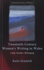 Image for Twentieth-century women&#39;s writing in Wales  : land, gender, belonging